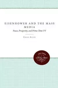 Eisenhower and the Mass Media - Allen Craig