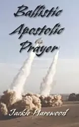 Ballistic Apostolic Prayer - Jackie Harewood