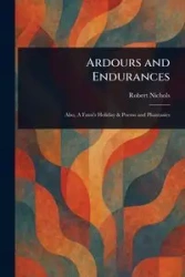 Ardours and Endurances - Robert Nichols