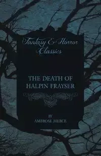 The Death of Halpin Frayser - Ambrose Bierce