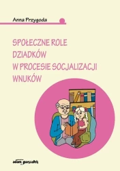 Społeczne role dziadków w procesie socjalizacji... - Anna Przygoda