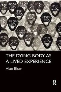 The Dying Body as a Lived Experience - Alan Blum