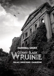 Górny Śląsk w ruinie. Pałace zniszczone.... - Hannibal Smoke