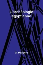 L'archéologie égyptienne - Maspero G.