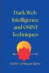 Dark Web Intelligence and OSINT Techniques - Sario Azhar ul Haque