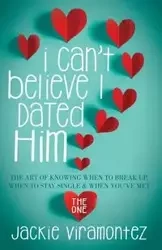 I Can't Believe I Dated Him - Jackie Viramontez