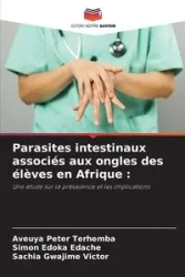 Parasites intestinaux associés aux ongles des élèves en Afrique - Peter Terhemba Aveuya