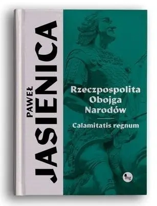 Rzeczpospolita obojga narodów. Calamitatis regnum - Paweł Jasienica
