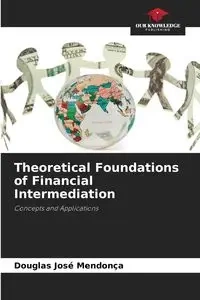 Theoretical Foundations of Financial Intermediation - Douglas Mendonça José