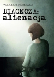 Diagnoza: alienacja - Wojciech Jastrowicz