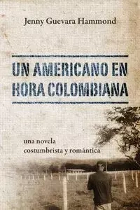 Un Americano En Hora Colombiana - Jenny Hammond Guevara