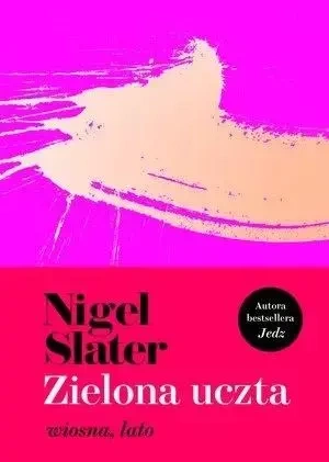 Zielona uczta. Wiosna, lato - Nigel Slater