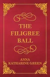 The Filigree Ball - Anna Katharine Green