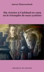 Ma victoire à Carlsbad en 1929 ou le triomphe de mon système - Aaron Nimzowitsch