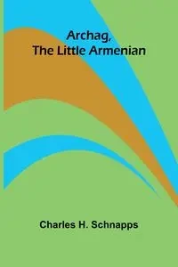 Archag, the Little Armenian - H. Charles Schnapps