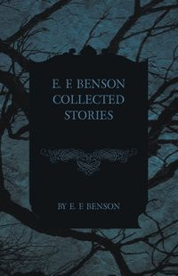 E. F. Benson Collected Stories - Benson E. F.
