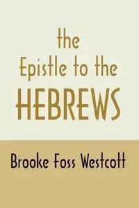Epistle to Hebrews - Westcott B. F.