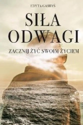 Siła odwagi (Ksiazka) - Edyta Gabryś