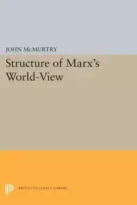 Structure of Marx's World-View - John McMurtry