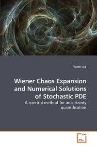Wiener Chaos Expansion and Numerical Solutions of Stochastic PDE - Luo Wuan