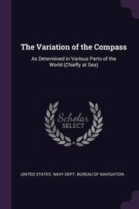 The Variation of the Compass - United States. Navy Dept. Bureau of Navi