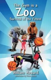 The Gym Is a Zoo - Howard William
