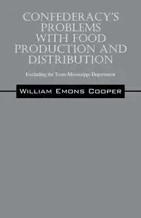 Confederacy's Problems with Food Production and Distribution - William Emons Cooper