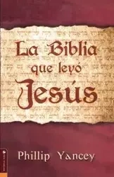 La Biblia Que Leyo Jesus = The Bible Jesus Read - Philip Yancey