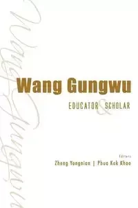 WANG GUNGWU - YONGNIAN ZHENG & KOK KHOO PHUA