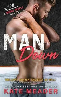 Man Down (A Rookie Rebels Novel) - Kate Meader