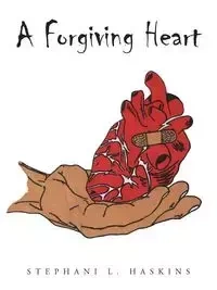 A Forgiving Heart - Stephani L. Haskins
