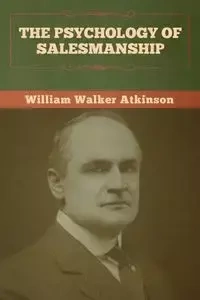 The Psychology of Salesmanship - William Walker Atkinson