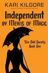 Independent by Means of Magic - Kari Kilgore