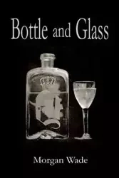 Bottle and Glass - Wade Morgan