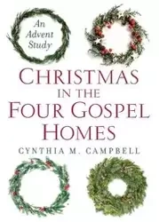 Christmas in the Four Gospel Homes - Cynthia M. Campbell