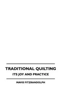 Traditional Quilting - Its Joy And Practice - Mavis Fitzrandolph