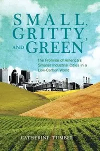 Small, Gritty, and Green - Catherine Tumber