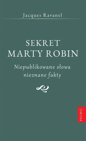 Sekret Marty Robin. Niepublikowane słowa.. - Jacques Ravanel