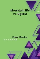 Mountain life in Algeria - Edgar Barclay