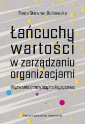 Łańcuchy wartości w zarządzaniu organizacjami. Wyzwania innowacyjno-kryzysowe - Beata Skowron-Grabowska