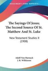 The Sayings Of Jesus; The Second Source Of St. Matthew And St. Luke - Von Harnack Adolf