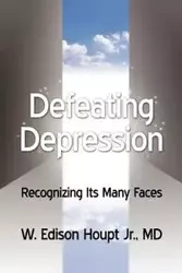 Defeating Depression - Houpt Edisn W. Jr.