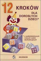12 kroków dla dorosłych dzieci z uzależnieniowych i innych rodzin - praca zbiorowa