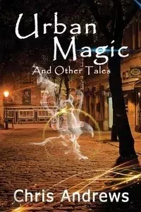 Urban Magic and Other Tales - Chris Andrews