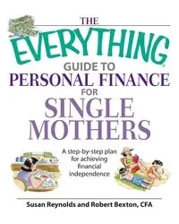 The Everything Guide to Personal Finance for Single Mothers - Susan Reynolds