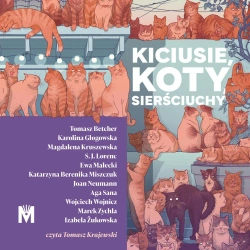 audiobook Kiciusie, koty, sierściuchy - Tomasz Betcher, Karolina Głogowska, Magdalena Kruszewska, S.J. Lorenc, Ewa Małecki, Katarzyna Berenika Miszczuk, Joan Neumann, Aga Sana, Wojciech Wojnicz, Marek Zychla, Izabela Żukowska