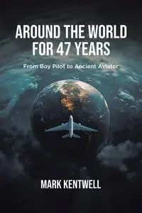 Around the world For 47 Years - Mark Kentwell