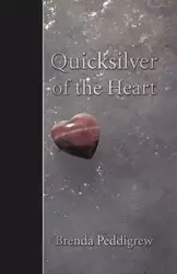 Quicksilver of the Heart - Brenda Peddigrew