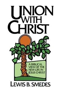 Union with Christ - Lewis B. Smedes