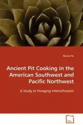 Ancient Pit Cooking in the American Southwest and Pacific Northwest - Yu Pei-Lin